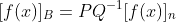 [f(x)]_B=PQ^{-1}[f(x)]_n