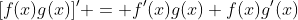 [f(x)g(x)]' = f'(x)g(x)+f(x)g'(x)