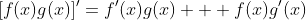[f(x)g(x)]'=f'(x)g(x) + f(x)g'(x)