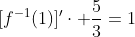 [f^{-1}(1)]'\cdot \frac{5}{3}=1