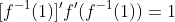 [f^{-1}(1)]'f'(f^{-1}(1))=1