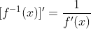 [f^{-1}(x)]'=\frac{1}{f'(x)}