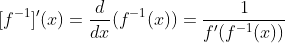 [f^{-1}]'(x)=\frac{d}{dx}(f^{-1}(x))=\frac{1}{f'(f^{-1}(x))}