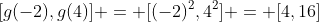 [g(-2),g(4)] = [(-2)^2,4^2] = [4,16]