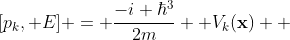 [p_k, E] = \frac{-i \hbar^3}{2m}  V_k(\mathbf{x})  