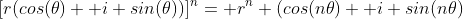 [r(cos(\theta)+ i sin(\theta))]^n= r^n (cos(n\theta)+ i sin(n\theta)