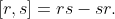 [r,s]=rs-sr.