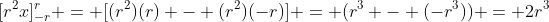 [r^2x]_{-r}^r = [(r^2)(r) - (r^2)(-r)] = (r^3 - (-r^3)) = 2r^3