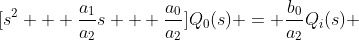 [s^2 + \frac{a_{1}}{a_{2}}s + \frac{a_0}{a_2}]Q_{0}(s) = \frac{b_0}{a_2}Q_{i}(s) 