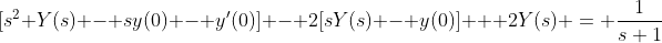 [s^2 Y(s) - sy(0) - y'(0)] - 2[sY(s) - y(0)] + 2Y(s) = \frac{1}{s+1}