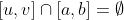 [u,v]\cap[a,b]=\emptyset
