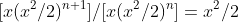 [x(x^2/2)^{n+1}]/[x(x^2/2)^n]=x^2/2