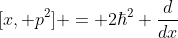 [x, p^2] = 2\hbar^2 \frac{d}{dx}