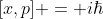 [x,p] = i\hbar