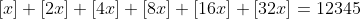 [x]+[2x]+[4x]+[8x]+[16x]+[32x]=12345