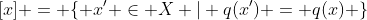 [x] = \{ x' \in X | q(x') = q(x) \}