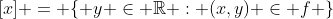 [x] = \{ y \in \mathbb{R} : (x,y) \in f \}