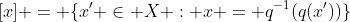 [x] = \{x^{\prime} \in X : x = q^{-1}(q(x^{\prime}))\}