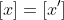 [x]=[x']