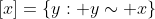 [x]=\{y: y\sim x\}