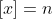 [x]=n