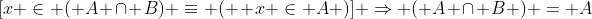 [x \in ( A \cap B) \equiv (  x \in A )] \Rightarrow ( A \cap B ) = A