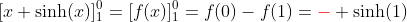 [x \sinh(x)]_1^0=[f(x)]_1^0=f(0)-f(1)={\color{red}-} \sinh(1)