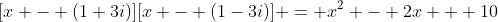 [x - (1+3i)][x - (1-3i)] = x^2 - 2x + 10