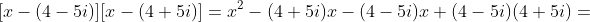 [x-(4-5i)][x-(4+5i)]=x^2-(4+5i)x-(4-5i)x+(4-5i)(4+5i)=