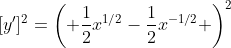[y']^2=\left( \frac{1}{2}x^{1/2}-\frac{1}{2}x^{-1/2} \right)^2