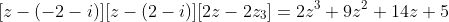 [z-(-2-i)][z-(2-i)][2z-2z_3]=2z^3+9z^2+14z+5