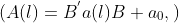 \(A(l)=B^{'}a(l)B+a_{0},\)