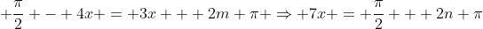 \, \frac{\pi}{2} - 4x = 3x + 2m \pi \Rightarrow 7x = \frac{\pi}{2} + 2n \pi