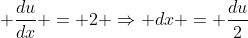 \, \frac{du}{dx} = 2 \Rightarrow dx = \frac{du}{2}
