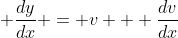 \, \frac{dy}{dx} = v + \frac{dv}{dx}
