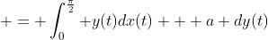 \, = \int_0^{\frac{\pi}{2}} y(t)dx(t) + a dy(t)