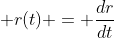 \, r(t) = \frac{dr}{dt}