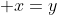 \, x=y