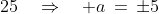 \,25\quad\Rightarrow\quad a\,=\,\pm5