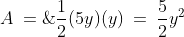 \,A\:=\;\frac{1}{2}(5y)(y)\:=\:\frac{5}{2}y^2