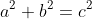 \,a^2+b^2=c^2