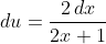 \,du=\frac{2\,dx}{2x+1}
