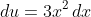 \,du=3x^2\,dx