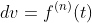 \,dv=f^{\left(n\right)}\!\left(t\right)