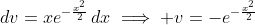 \,dv=xe^{-\frac{x^2}{2}}\,dx\implies v=-e^{-\frac{x^2}{2}}