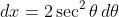\,dx=2\sec^2\theta\,d\theta