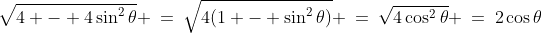 \:\sqrt{4 - 4\sin^2\theta} \:=\:\sqrt{4(1 - \sin^2\theta)} \:=\:\sqrt{4\cos^2\theta} \:=\:2\cos\theta