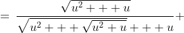 \:=\:\frac{\sqrt{u^2 + u}}{\sqrt{u^2 + \sqrt{u^2+u}} + u} 