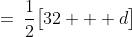 \:=\:\frac{1}{2}\big[32 + d\big]