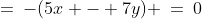 \:=\:-(5x - 7y) \:=\:0